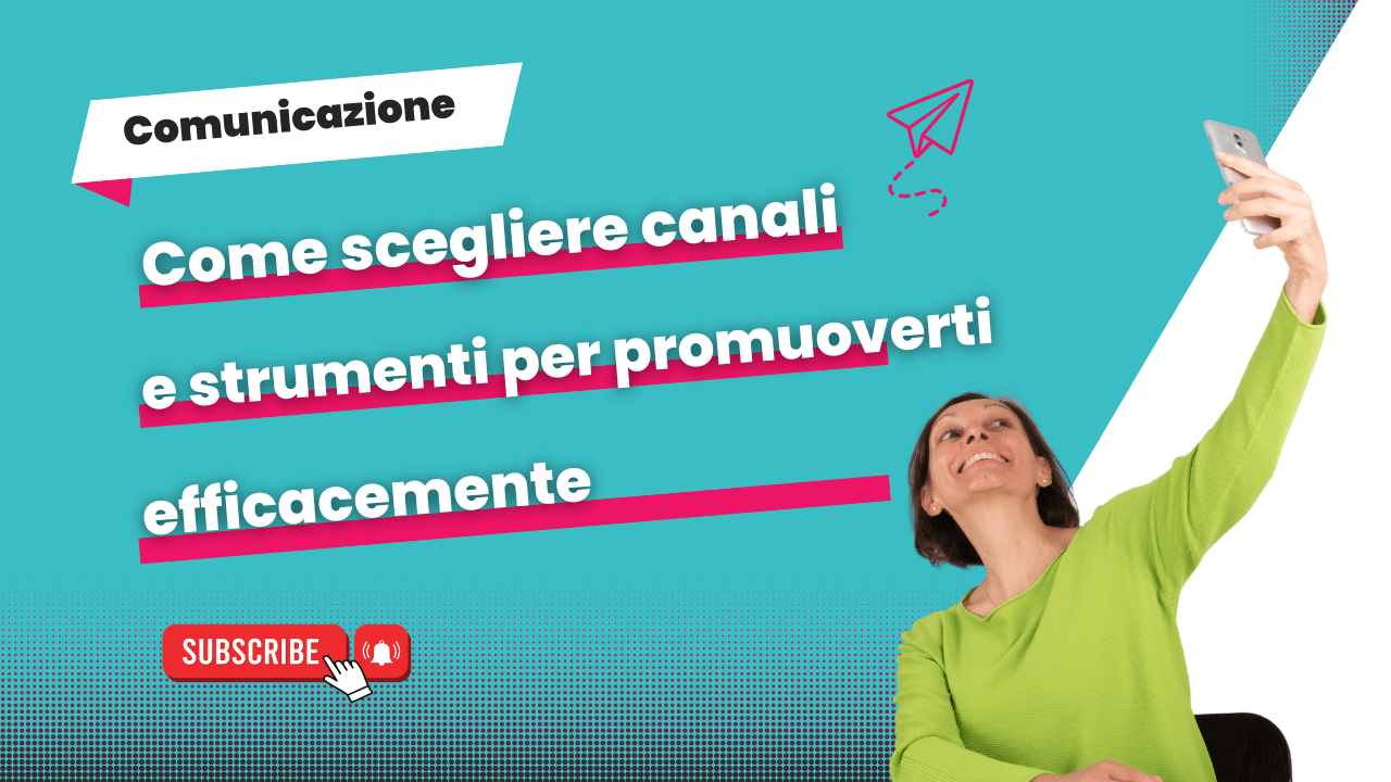 Come scegliere canali e strumenti per comunicare efficacemente